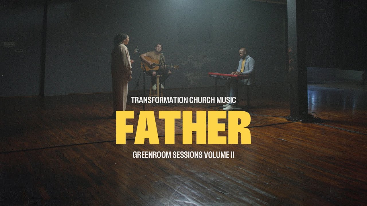 Father | Transformation Church Music | Greenroom Sessions Volume II