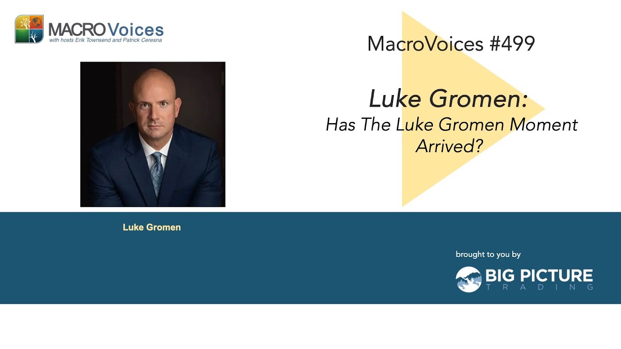 MacroVoices #499 Has The Luke Gromen Moment Arrived?