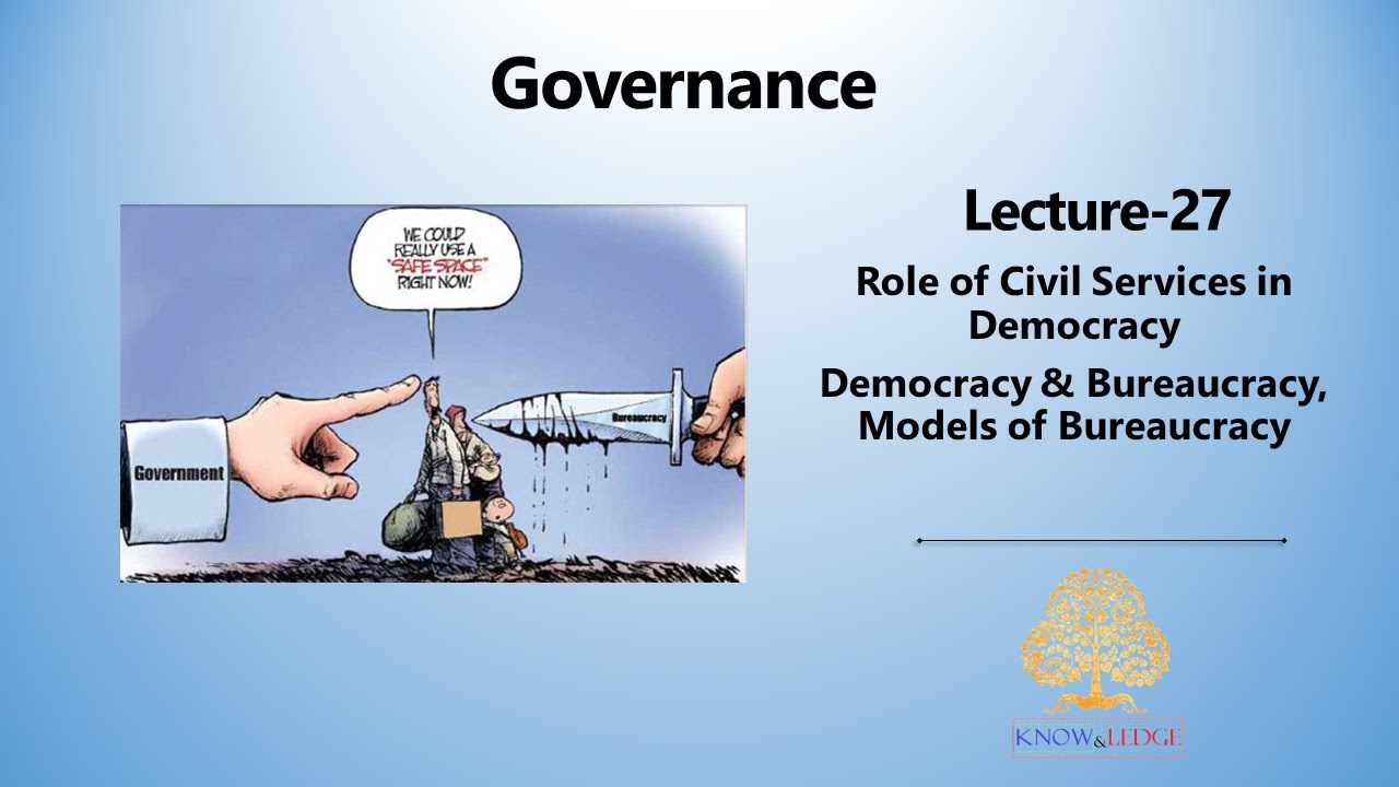 Governance - Role of Civil Services in Democracy {Part-6} - Democracy & Bureaucracy, Models