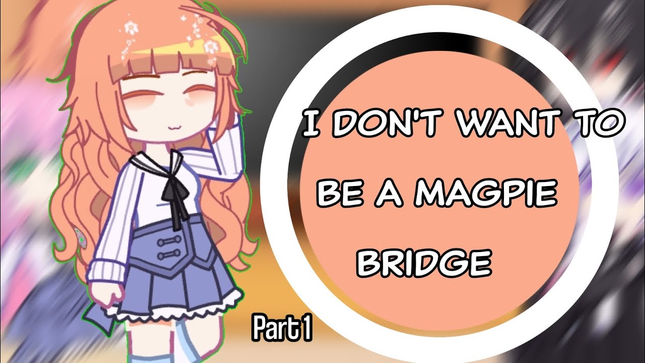 [Play at 2x/Au] I don't want to be a magpie bridge react to//by:Eryk