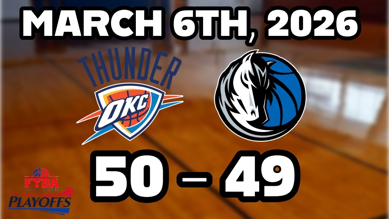FYBA Playoffs Thunder vs Mavericks (MARCH 6TH, 2026)