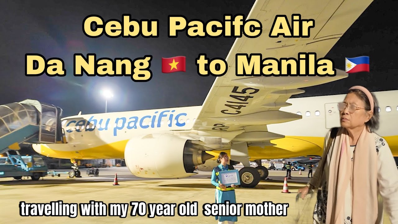 Traveling with a Senior Citizen: Cebu Pacific Air 5J 5757 Da Nang Vietnam to Manila Philippines