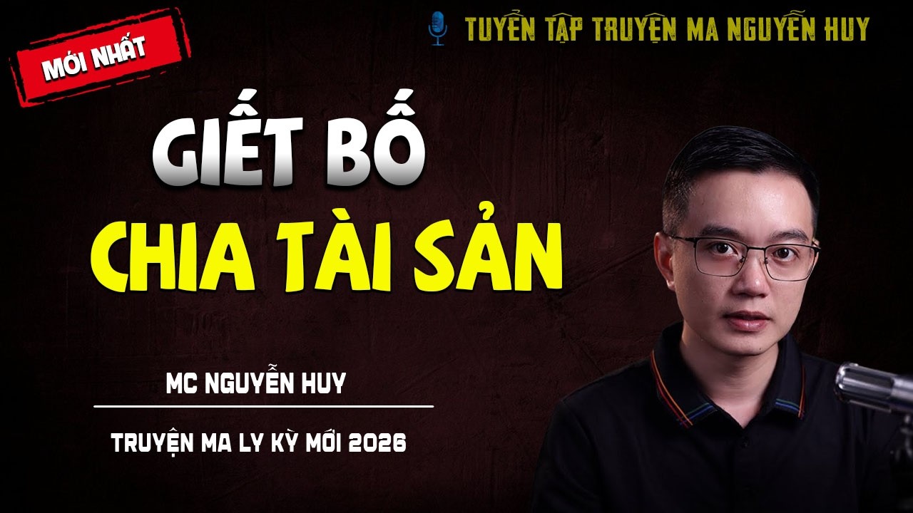 GIẾT BỐ CHIA TÀI SẢN | TRUYỆN MA TÂM LINH DÂN GIAN | MC NGUYỄN HUY