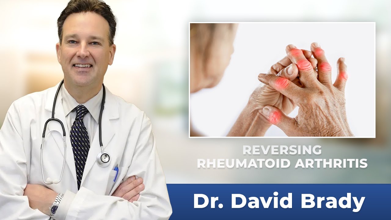 Reversing Rheumatoid Arthritis with Dr. David Brady. Reversing Arthritis symptoms