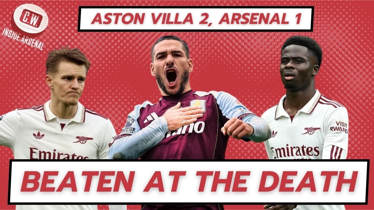 BEATEN BY BUENDIA! Aston Villa 2, Arsenal 1 - Match reaction and Arsenal player ratings