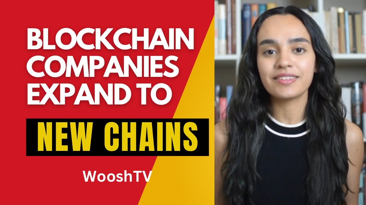 Blockchain Companies Expand to New Chains. By WooshTV