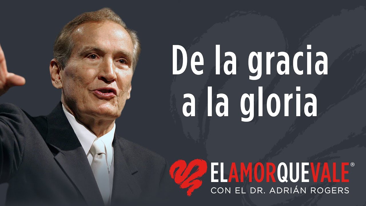 De la gracia a la gloria - Pastor Adrián Rogers (Q1762) - Pastor Adrián Rogers