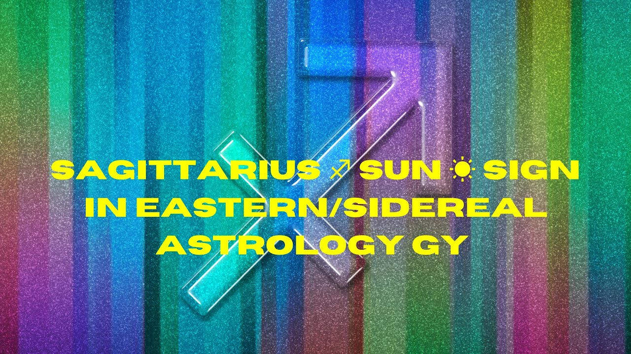 Sagittarius ♐️ Sun ☀️ Sign In Eastern/Sidereal Astrology