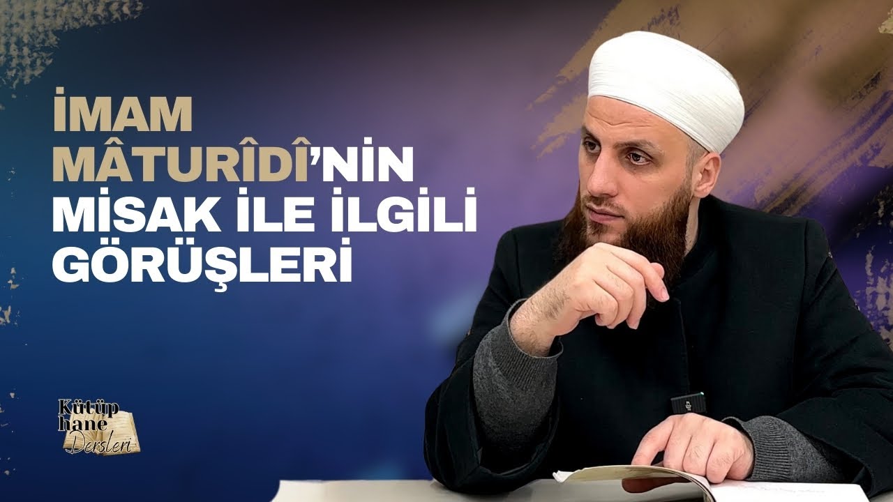 İmam Mâturîdî'nin Misak İle İlgili Görüşü | Ömer Faruk Korkmaz | Kütüphane Dersleri
