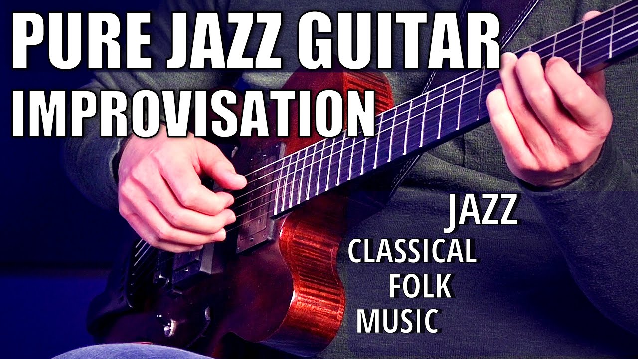 Jazz Guitar: Improvisation (merging jazz, classical and folk music)