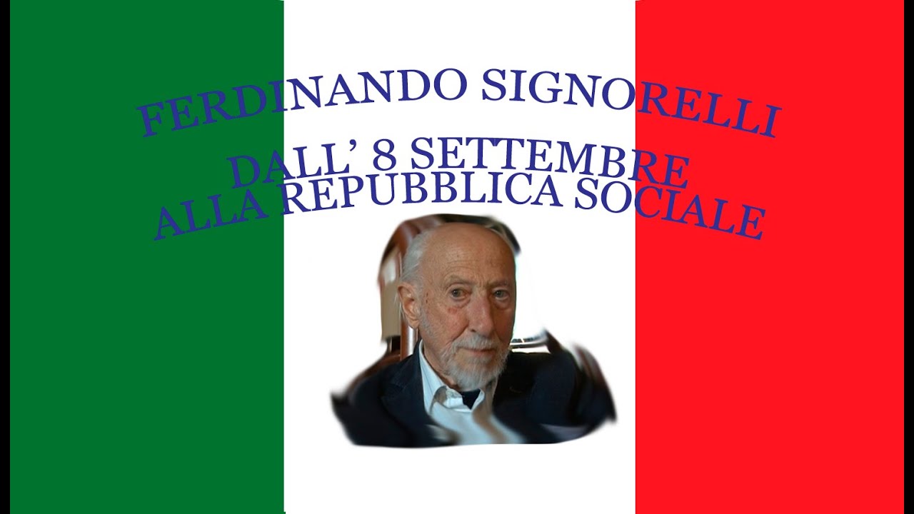 Ferdinando SIGNORELLI Dall' 8 Settembre alla Repubblica Sociale - Sequenza intera