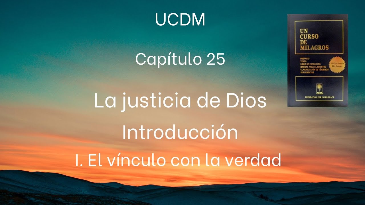 UCDM Capítulo 25 La Justicia de Dios. I: El vínculo de la verdad