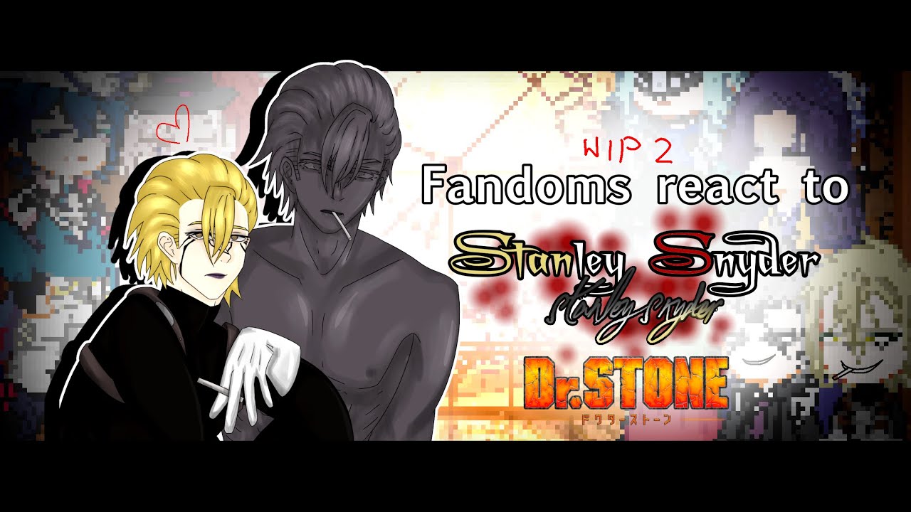 Fandoms react to: Stanley Snyder || Dr. stone s4 || 2X || WIP 2 ||#gacha #drstone 