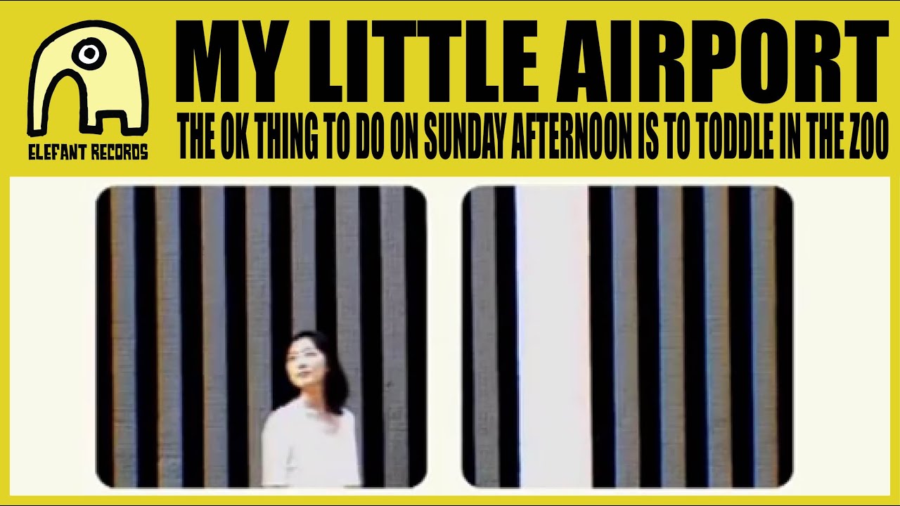 MY LITTLE AIRPORT - The Ok Thing To Do On Sunday Afternoon Is To Toddle In The Zoo [Official]