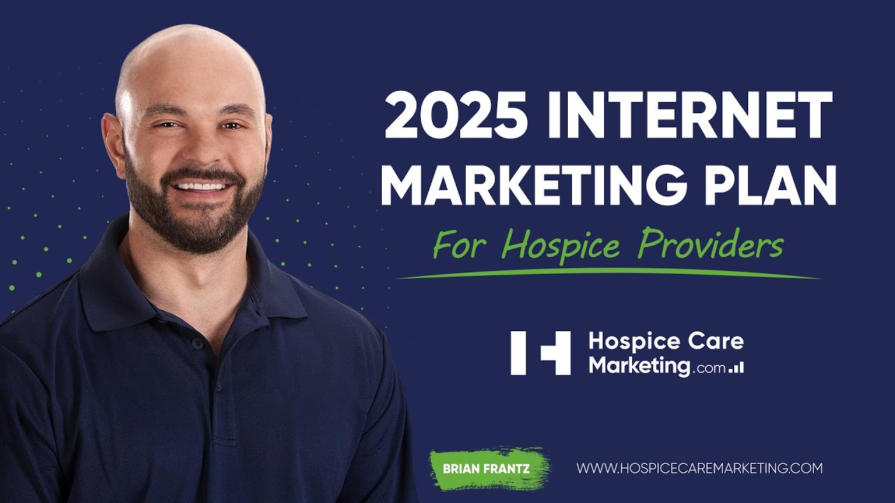 Didn't Make It Last Time? The 2025 Internet Marketing Plan for Hospice Providers