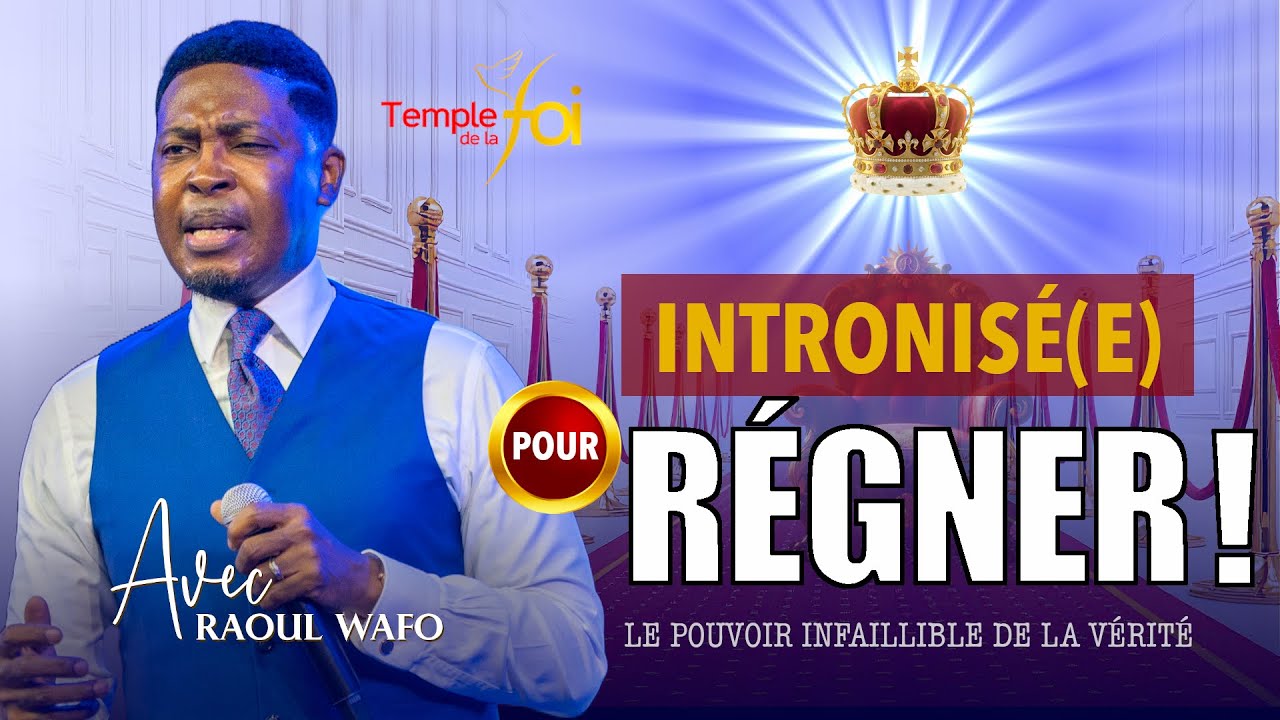 ✨👑INTRONISÉ(E) POUR RÉGNER | LE POUVOIR INFAILLIBLE DE LA VÉRITÉ !🔥 - DR RAOUL WAFO✨✨