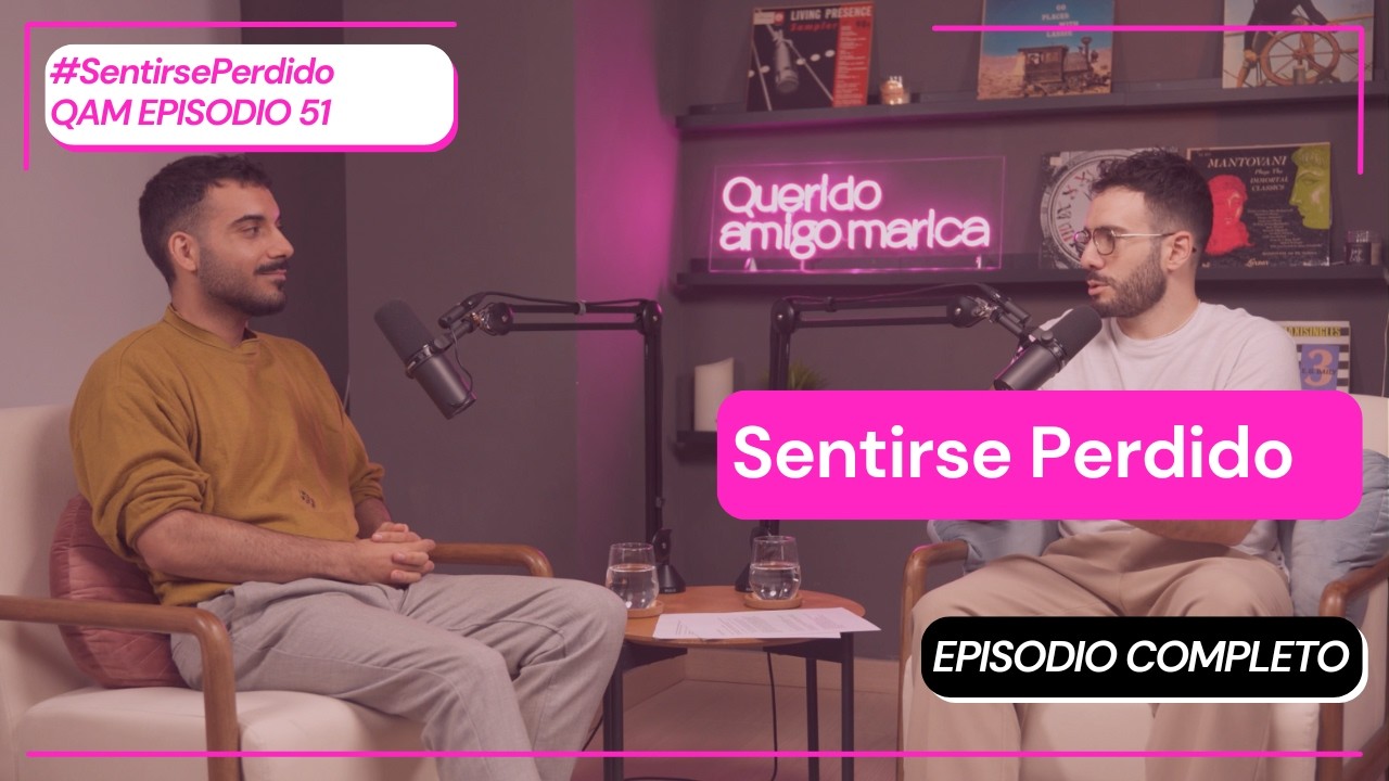 Querido Amigo Marica EP51: Sentirse perdido