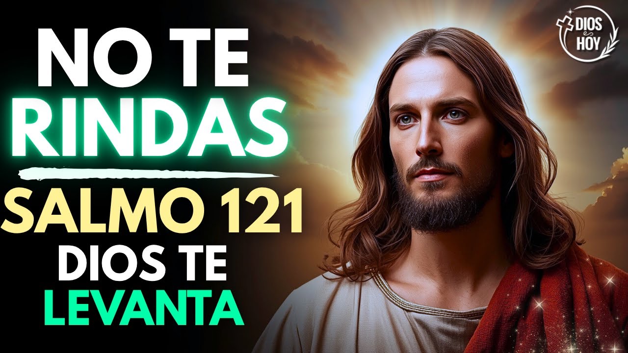 Salmo 121: No Te Rindas | Dios Te Levanta | Reflexión Cristiana