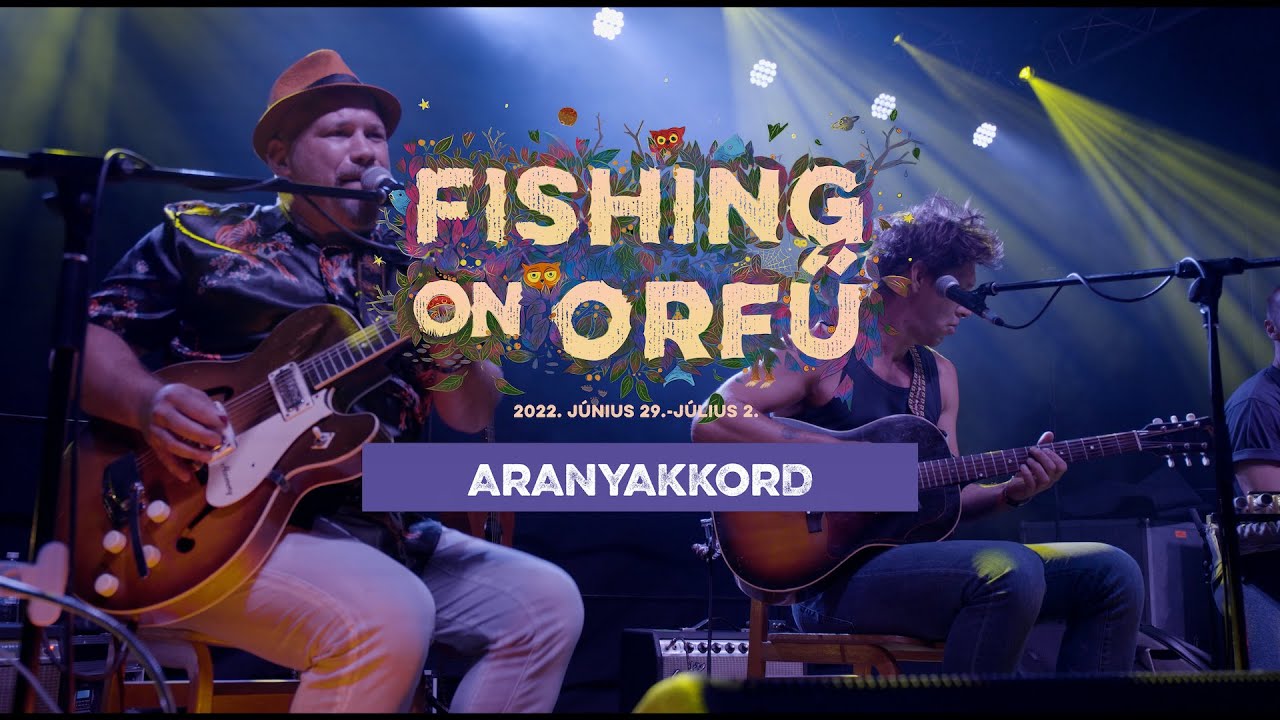 Aranyakkord - Fishing on Orfű 2022 (Teljes koncert)