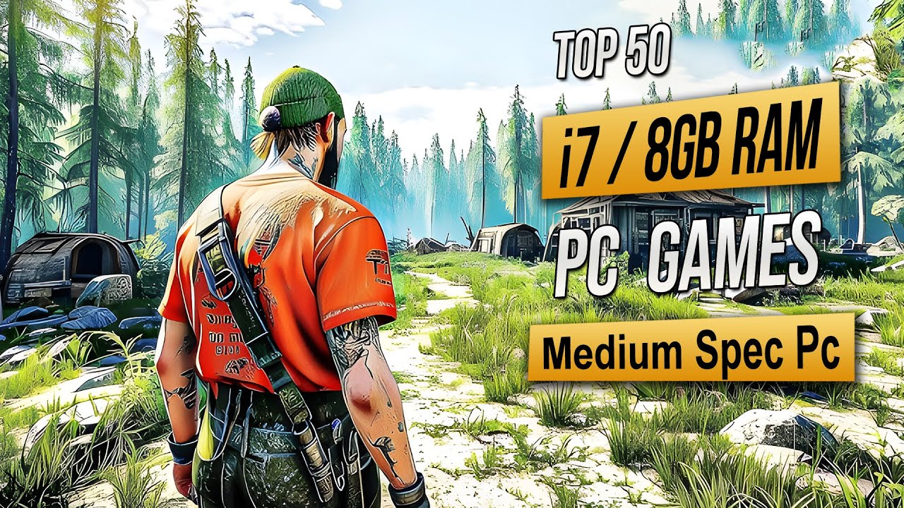 Top 50 Best Mid Spec Pc Games For (i7 / 8GB RAM) 2025