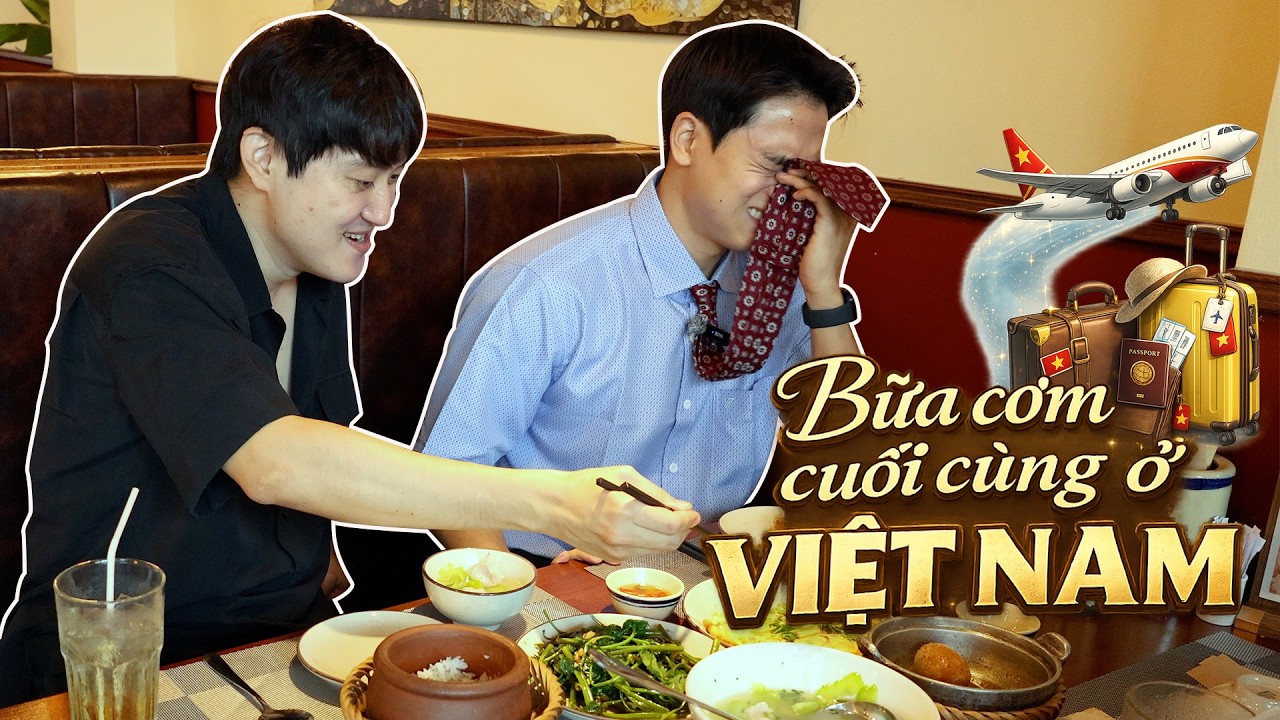 Bữa cơm cuối cùng ở Việt Nam | Sẽ nhớ những món ăn này lắm!