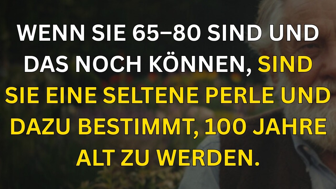 65–80 Jahre alt? Wenn Sie das können, leben Sie vielleicht 100!