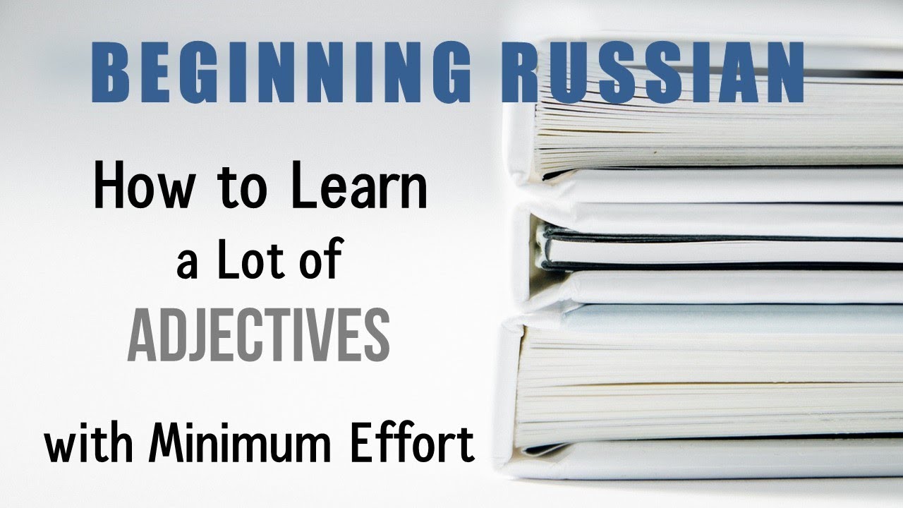 Beginning Russian: How to Learn a Lot of Adjectives with Minimum Effort