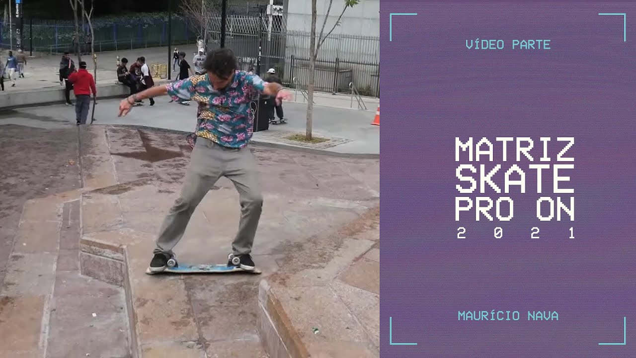 MAURÍCIO NAVA | MATRIZ SKATE PRO ON 2021