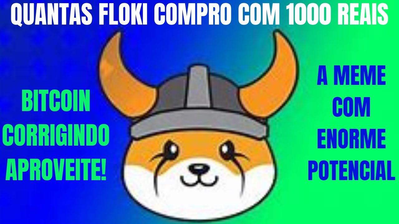 BITCOIN - Corrigindo, quantas FLOKI consigo comprar com 1000 reais?