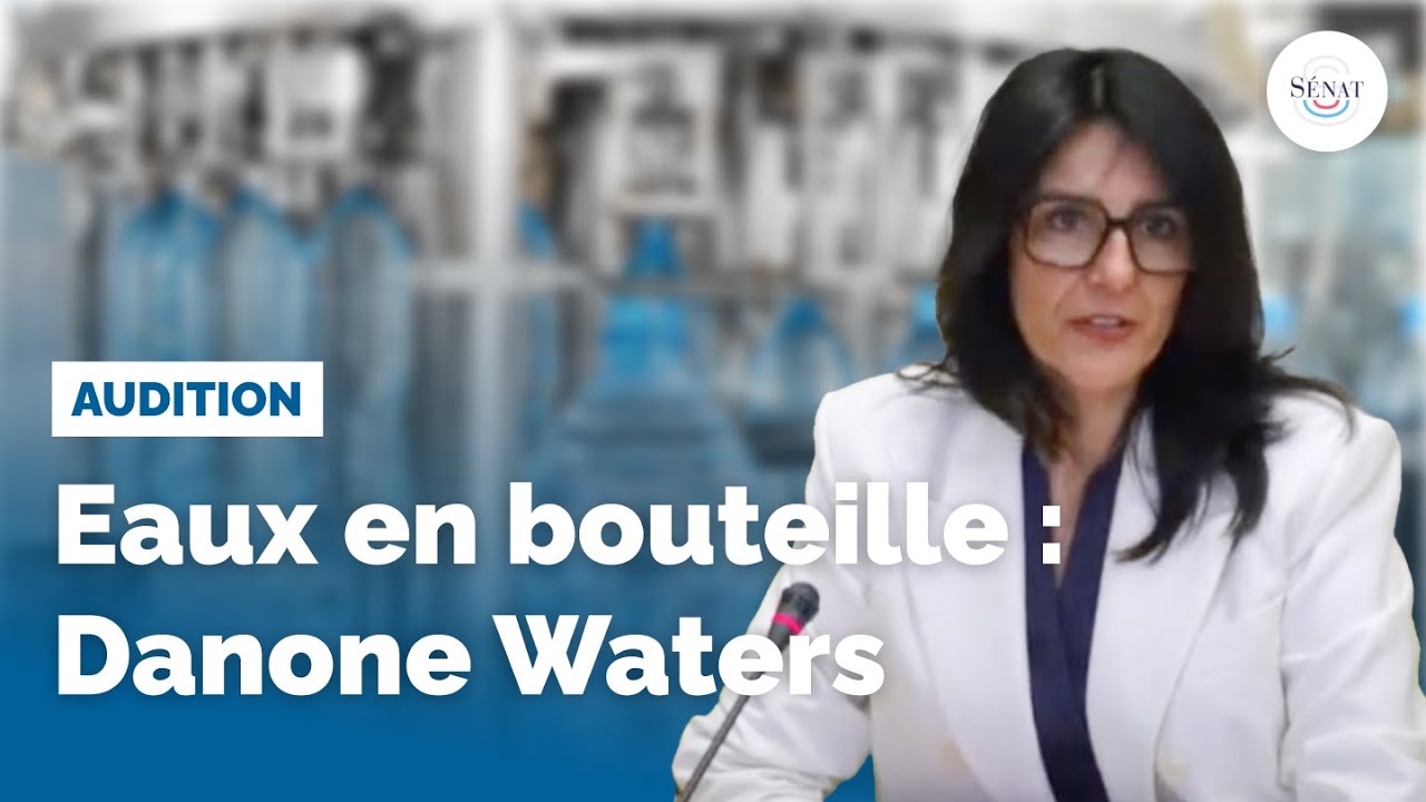 Eaux en bouteille : audition de Danone Waters