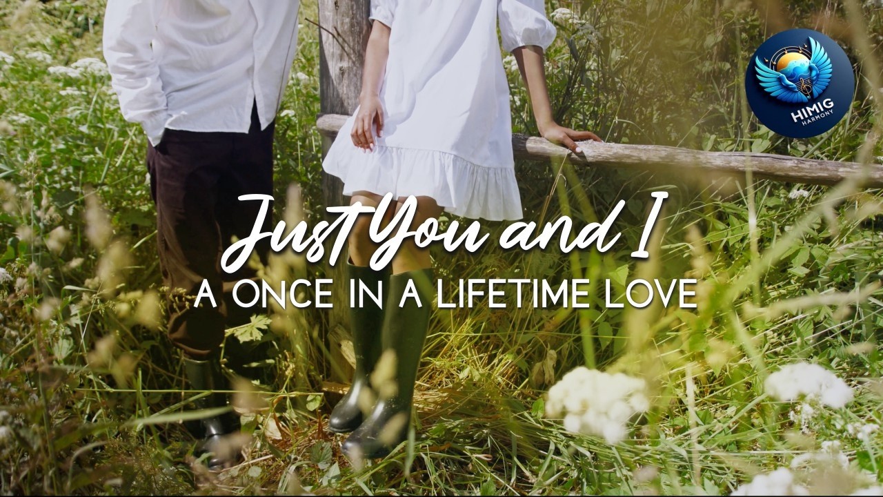Just You and I | A Once in a Lifetime Love