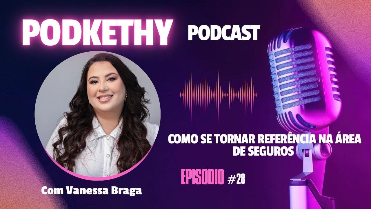 PodKETHY #28 | Vanessa Braga: 23 Anos de Sucesso, Superação e Reconhecimento