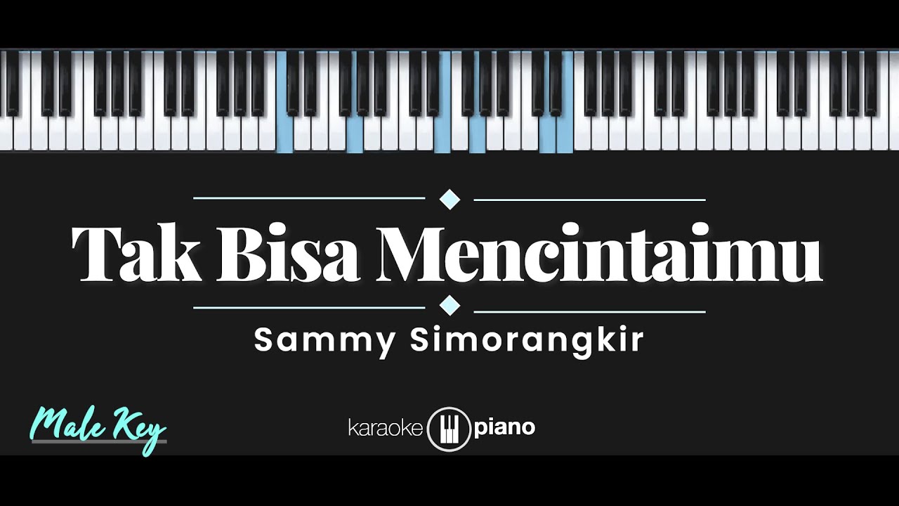 Tak Bisa Mencintaimu - Sammy Simorangkir (KARAOKE PIANO - MALE KEY)