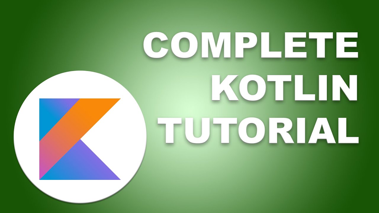 Complete Kotlin tutorial - fundamentals and intermediate concepts
