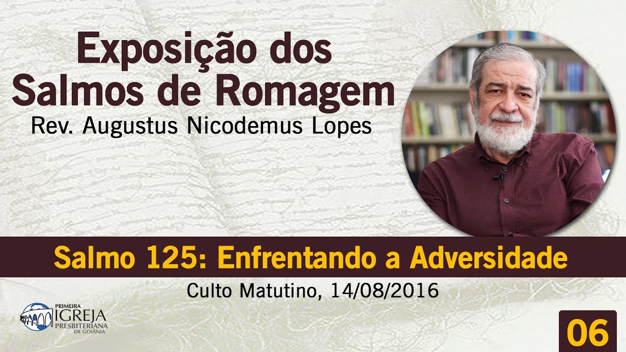 Salmo 125: Enfrentando a Adversidade - Augustus Nicodemus