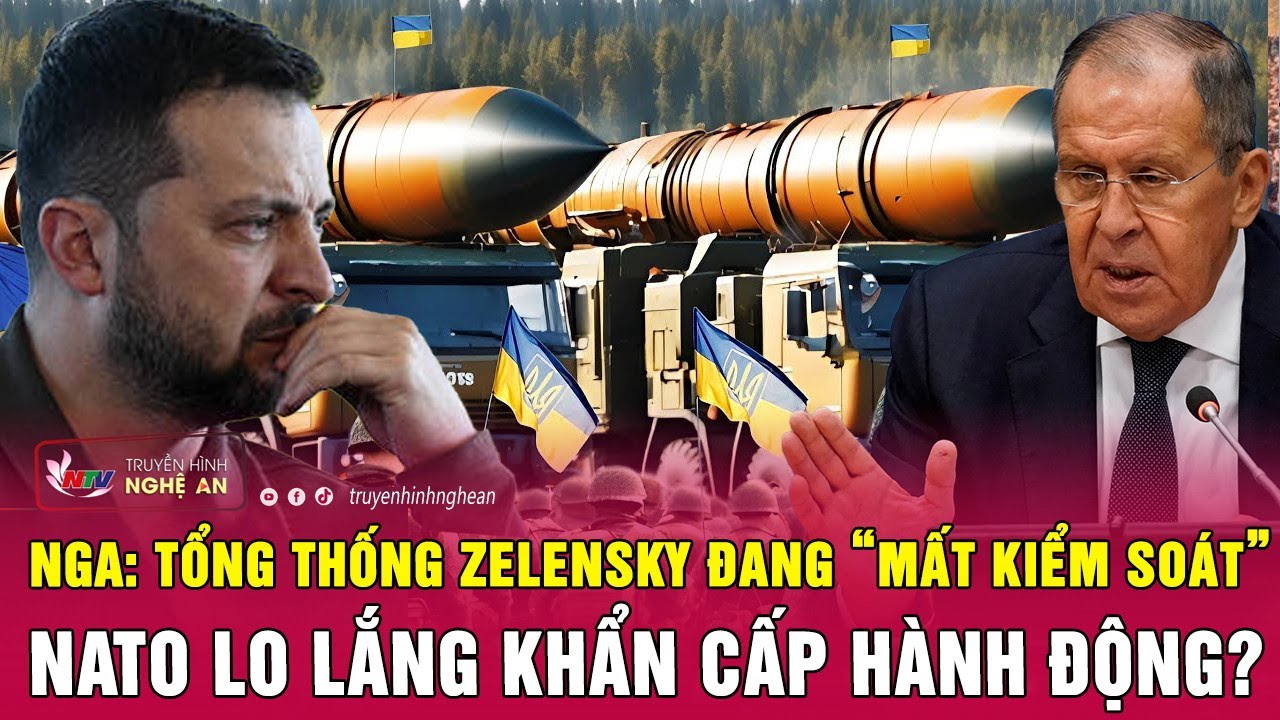 Điểm nóng quốc tế Nga: Tổng thống Zelensky đang “mất kiểm soát”, NATO khẩn cấp hành động?