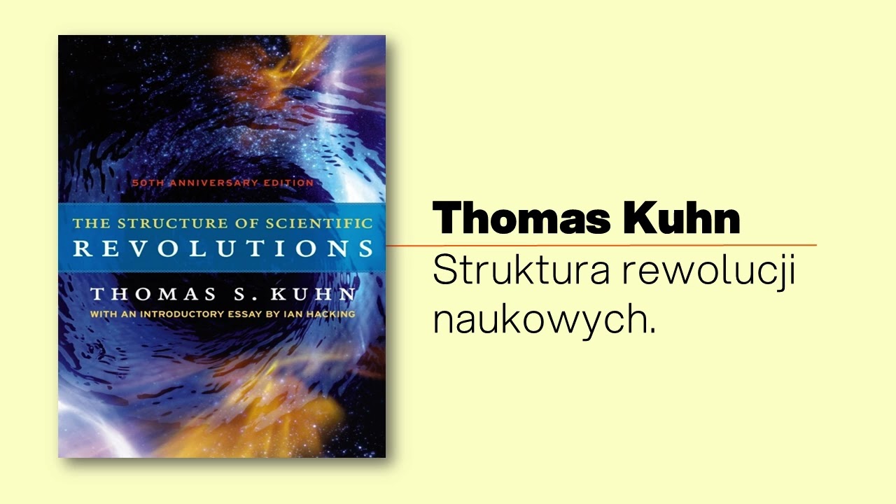 Kuhn: Struktura rewolucji naukowych (1z8): Jak Thomas Kuhn zburzył obraz nauki