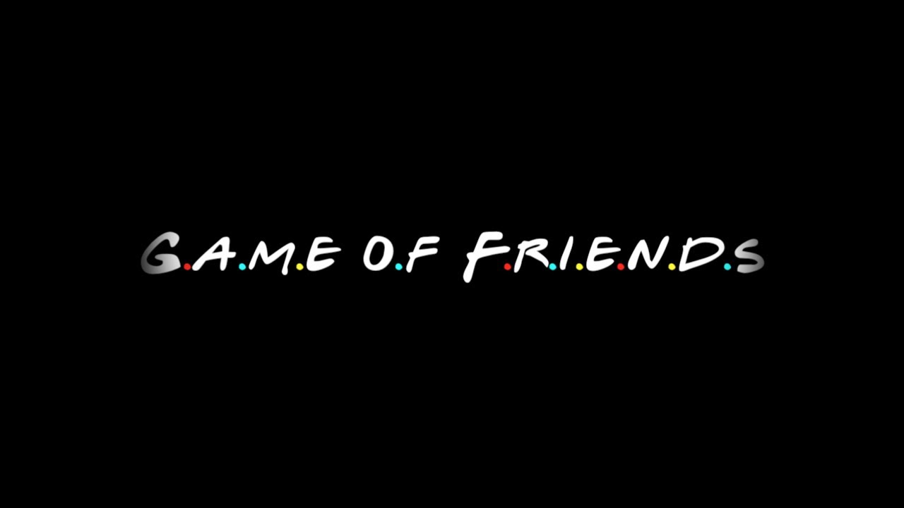 Game of Friends - Game of Thrones & Friends intro parody