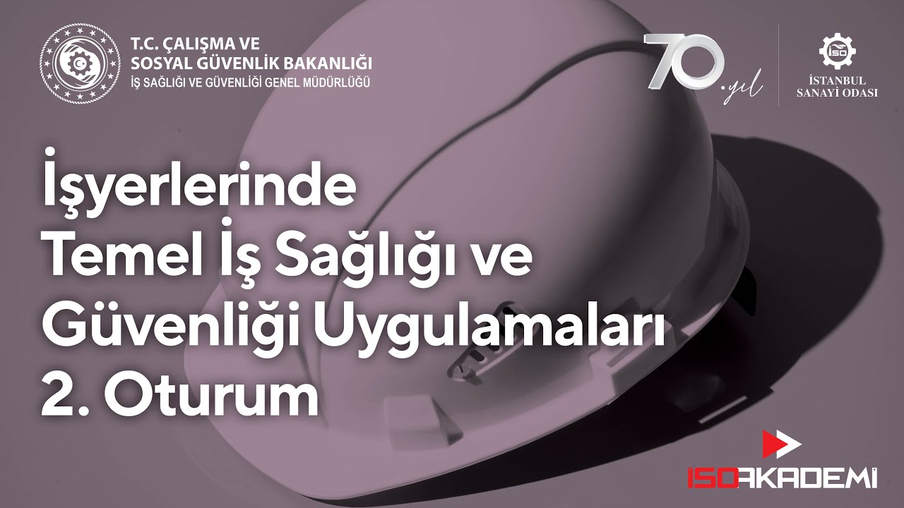 İşyerlerinde Temel İş Sağlığı ve Güvenliği Uygulamaları II. Oturum