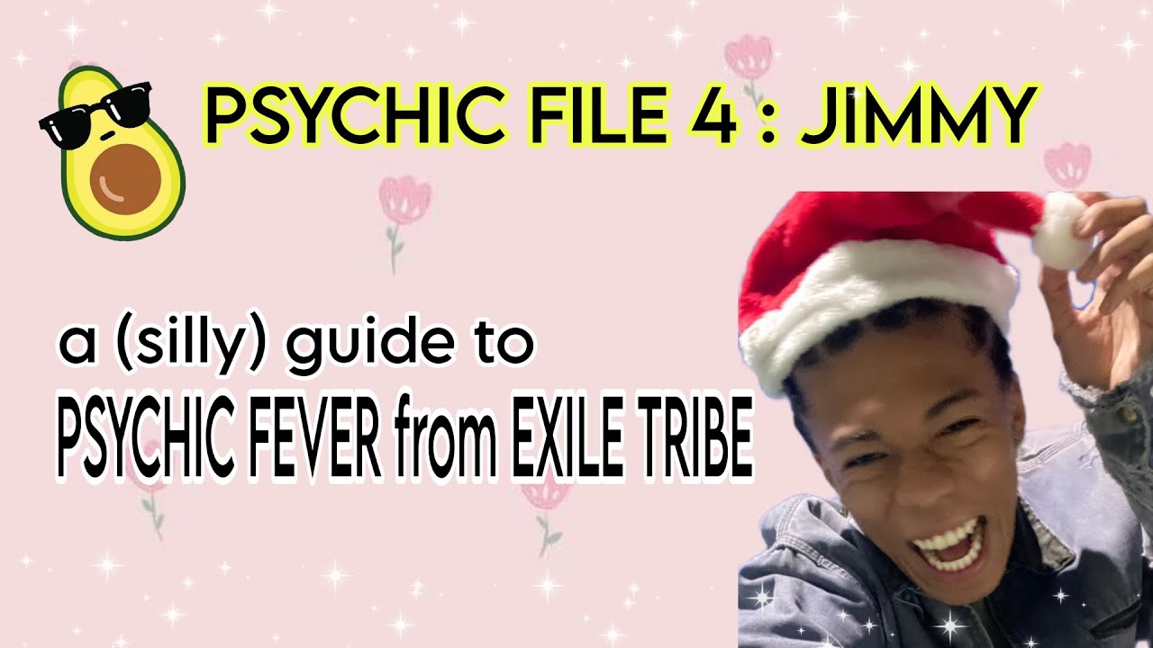 PSYCHIC FILE 4 : JIMMY - a (silly) guide to PSYCHIC FEVER from EXILE TRIBE