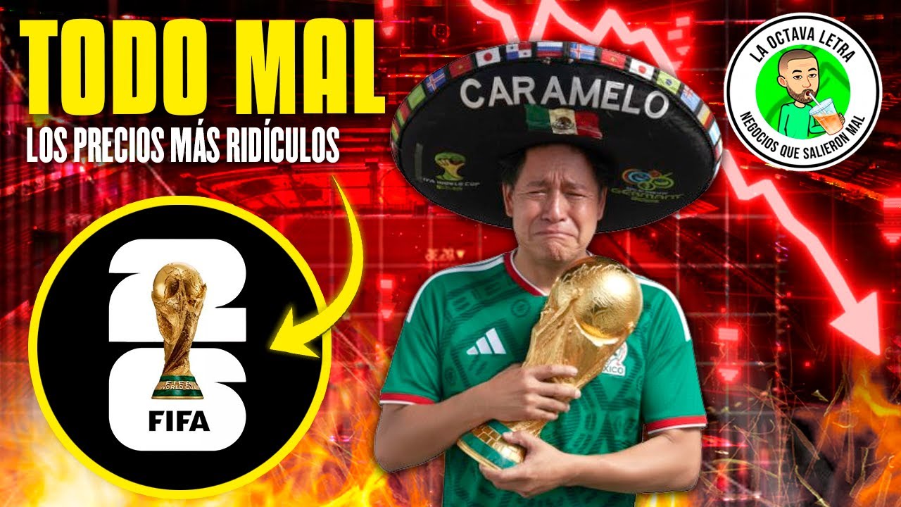 TODO MAL CON LOS RIDÍCULOS PRECIOS DEL MUNDIAL 2026: SERÁ IMPAGABLE | NEGOCIOS QUE SALIERON MAL