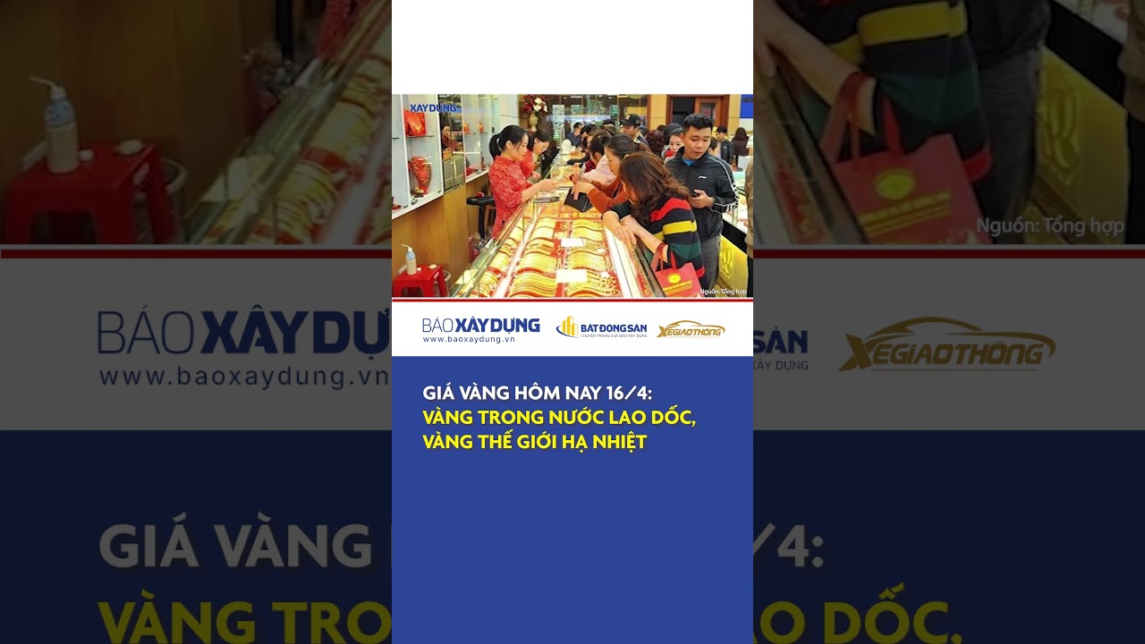 Gi&aacute; v&agrave;ng h&ocirc;m nay 16/4: V&agrave;ng trong nước lao dốc, v&agrave;ng thế giới hạ nhiệt