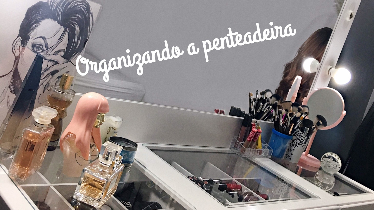 Organizando a penteadeira | R&ocirc;molo Cricca
