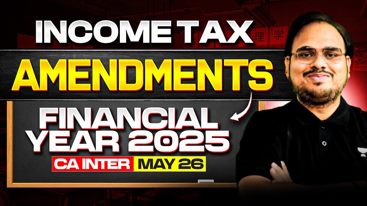 Income Tax Amendments (FY 2025) 📢 | CA Inter May 2026 | CA Kishan Kumar