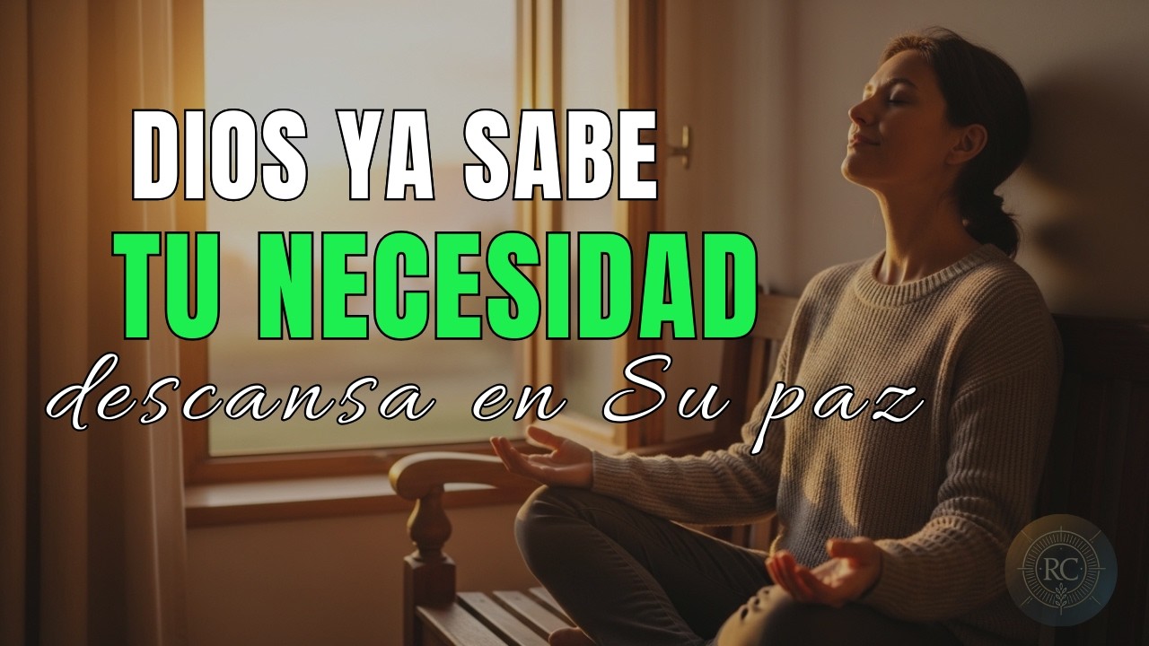 🌅 DIOS YA SABE lo que te falta: Oración Matinal para soltar tus cargas y recibir su PAZ