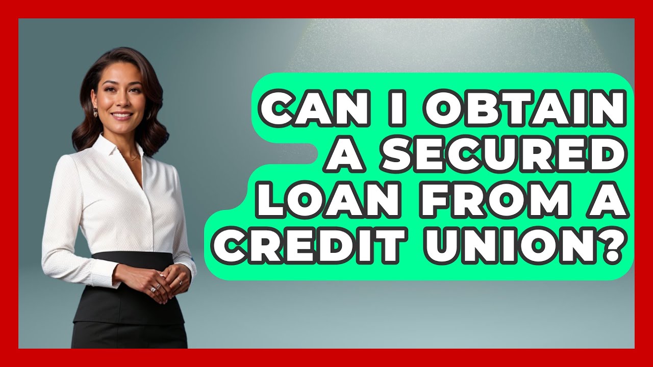 Can I Obtain a Secured Loan from a Credit Union? | Ask Your Bank Teller