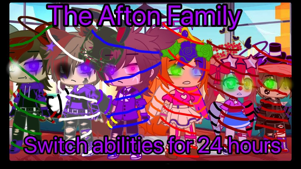 The Afton family switch abilities for 24 hours||Fnaf/Afton fam||Late||enjoy