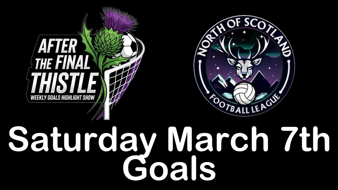 North Of Scotland Football League Goals 7 Mar 2026