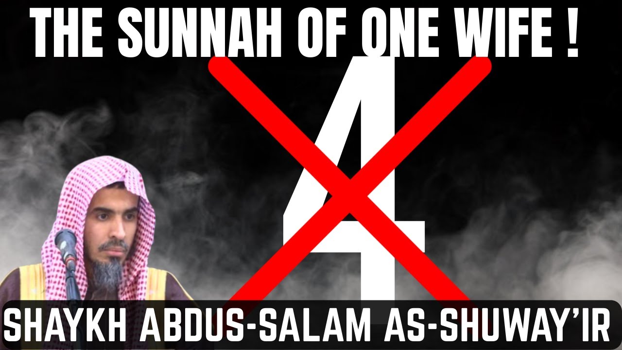 The SUNNAH of ONE WIFE ? !Shaykh Abdus-Salam As-Shuway'ir