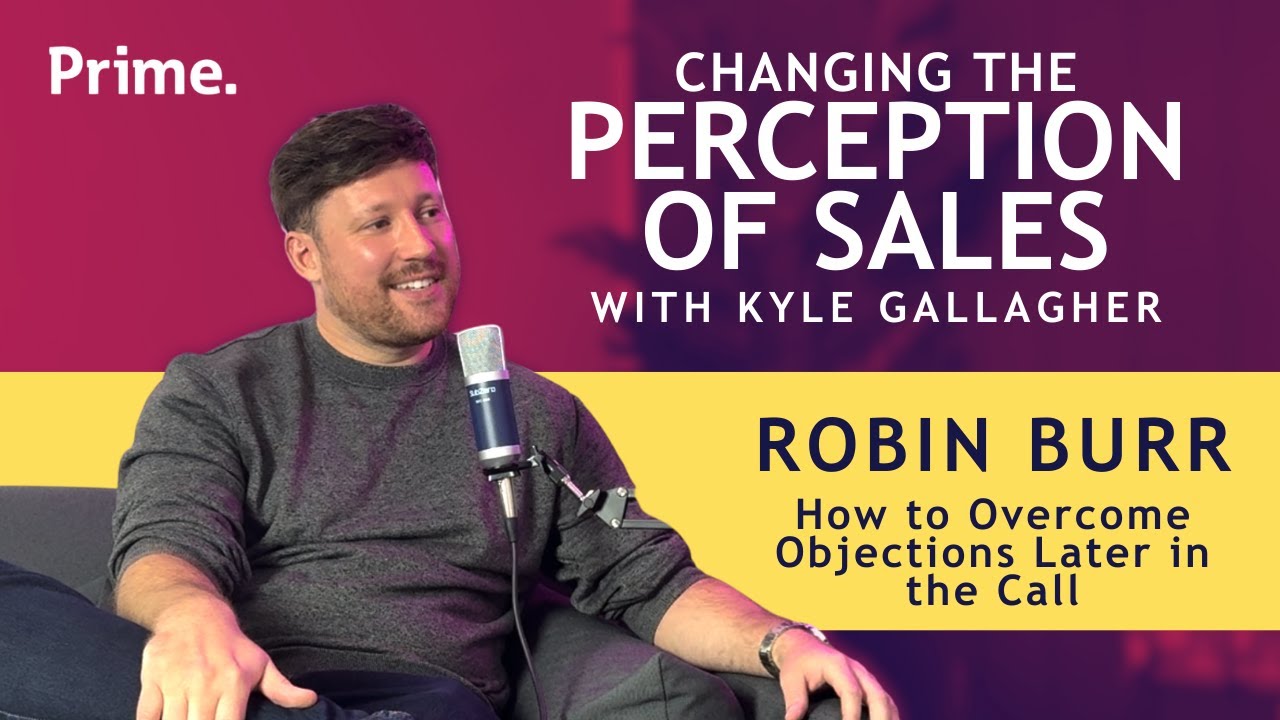 How to Overcome Objections Later in the Call - Robin Burr